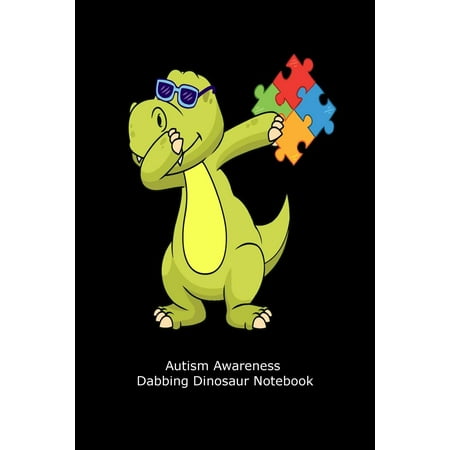 - Autism Awareness Dabbing Dinosaur Notebook : Cute Autism Puzzle Piece Dino Dab Gift Workbook
