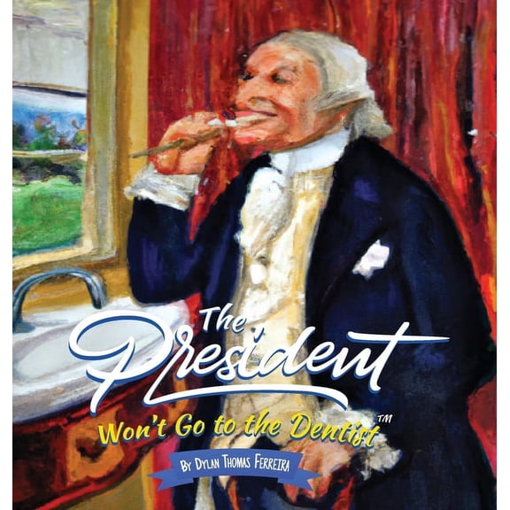 The President Won't Go to the Dentist, (Hardcover)