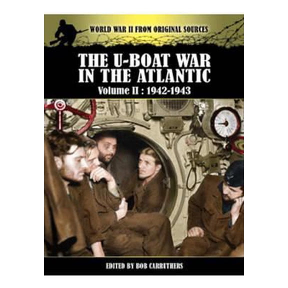 Pre-Owned The U-Boat War in the Atlantic: Volume 2 - 1942-1943 (World War II from Original Sources) (Paperback) 1781591601 9781781591604