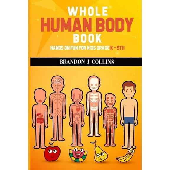 Whole Human Body Book: Hands On For Kids K - 5th, (Paperback)