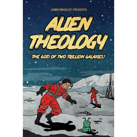 Alien Theology : The God of Two Trillion Galaxies (Paperback)