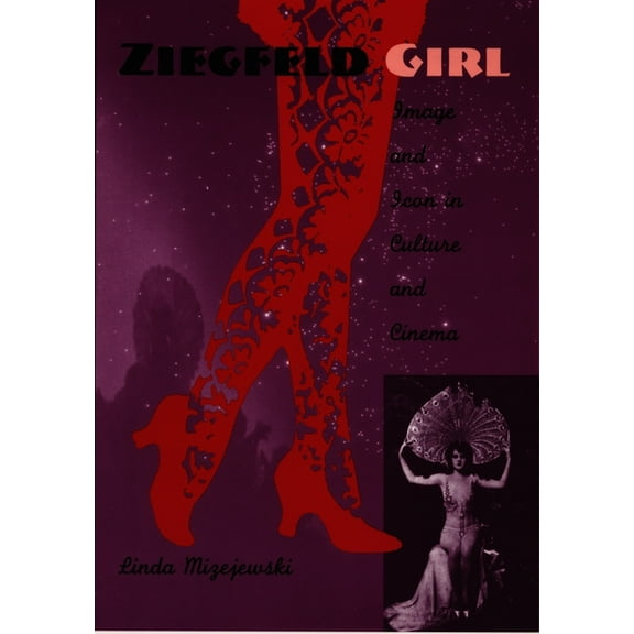 Ziegfeld Girl: Image and Icon in Culture and Cinema, (Hardcover)