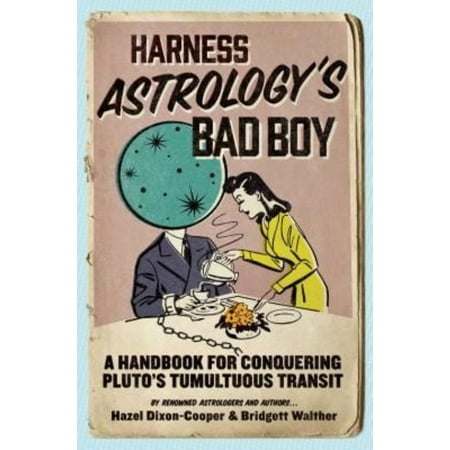 Harness Astrology's Bad Boy: A Handbook for Conquering Pluto's Tumultuous Transit