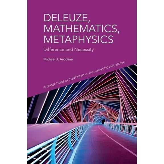 Intersections in Continental and Analyti Deleuze, Mathematics, Metaphysics: Difference and Necessity, (Paperback)