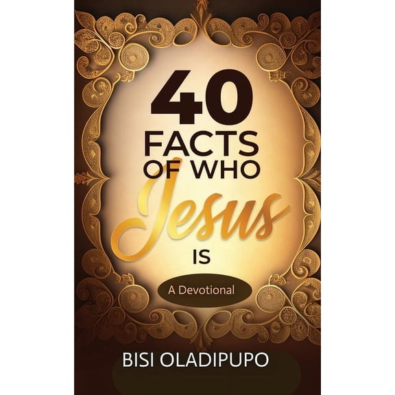 40 Facts of Who Jesus Is: A Devotional, (Paperback)