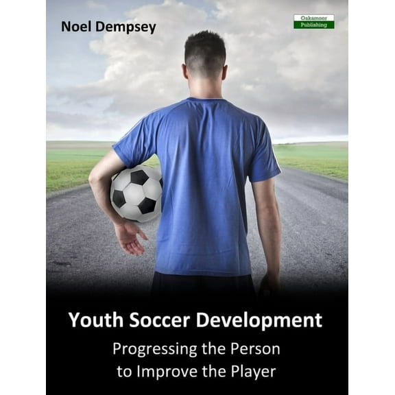 Soccer Coaching Youth Soccer Development: Progressing the Person to Improve the Player, (Paperback)