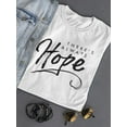 thumbnail image 3 of Theres Always Hope, Inspiration T-Shirt Women -Image by Shutterstock, Female x-Large, 3 of 4