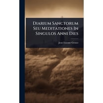 Diarium Sanctorum Seu Meditationes In Singulos Anni Dies, (Hardcover)