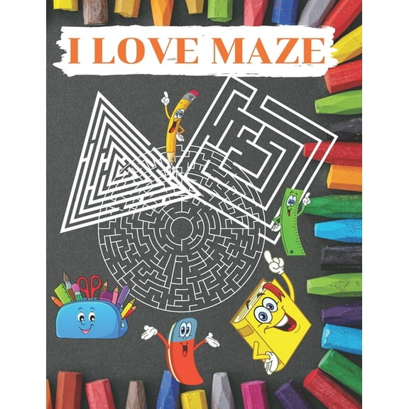 I Love Maze: maze runner game for Children large print 8.5*11 inches 120 pages Fun First Mazes for Kids 4-6, 6-8 year olds (Paperback)