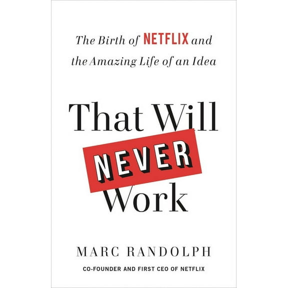 That Will Never Work: The Birth of Netflix and the Amazing Life of an Idea, (Paperback)