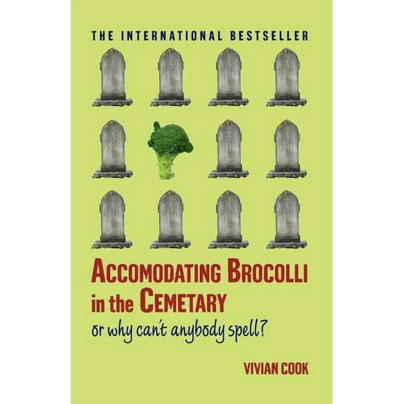 Accomodating Brocolli in the Cemetary: Or Why Can't Anybody Spell, (Paperback)