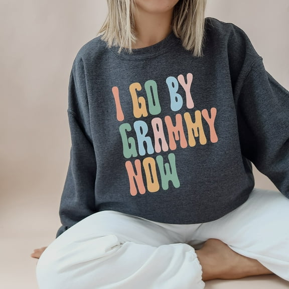 Latimore I Go By Grammy Now Sweatshirt - Cool Grandma Life Apparel, All Size S-5XL Sweatshirt