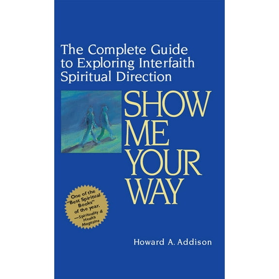 Show Me Your Way: The Complete Guide to Exploring Interfaith Spiritual Direction, (Hardcover)