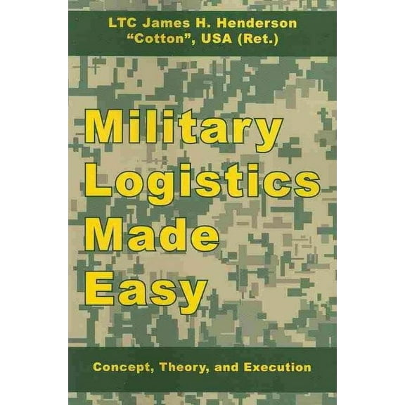 Military Logistics Made Easy: Concept, Theory, and Execution (Paperback)