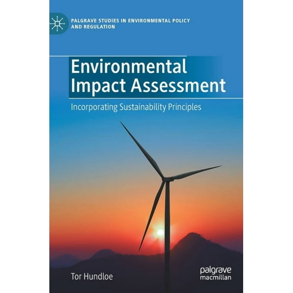Palgrave Studies in Environmental Policy Environmental Impact Assessment: Incorporating Sustainability Principles, (Hardcover)