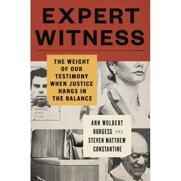 Expert Witness: The Weight of Our Testimony When Justice Hangs in the Balance, (Hardcover)