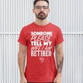 thumbnail image 3 of Tee Hunt Someone Please Tell My Wife I Am Retired T-Shirt Father's Day Men's Tee, Red, Medium, 3 of 5
