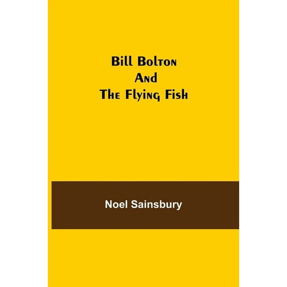 Bill Bolton And The Flying Fish, (Paperback)