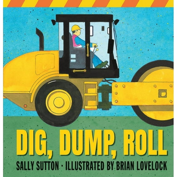 Construction Crew Dig, Dump, Roll: (A Rhyming Construction Book with Trucks, Steam Rollers, Machines, and Noisy Vehicles for Babies, Toddl, (Board Book)