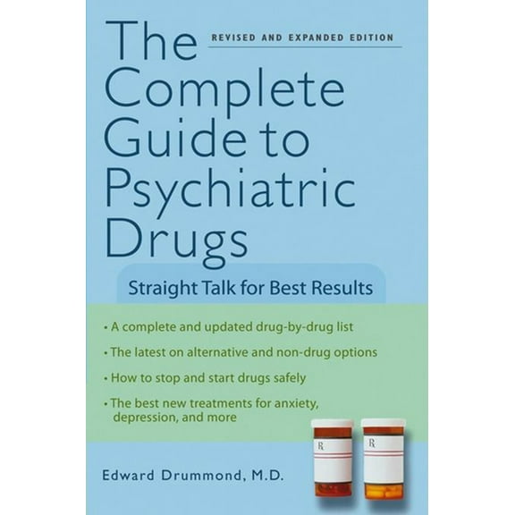 The Complete Guide to Psychiatric Drugs: Straight Talk for Best Results, (Paperback)