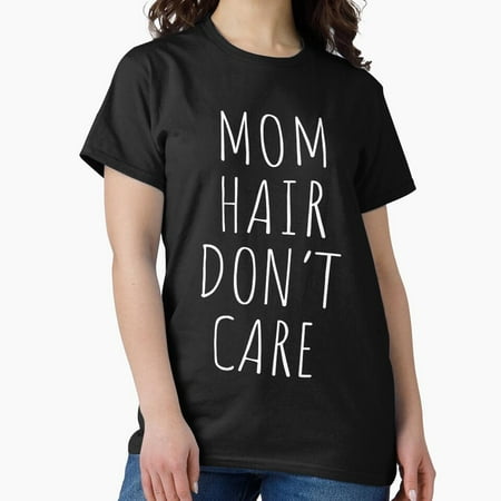 Osec Mom Hair Don T Care Funny Women Shirt Tank Graphic T-Shirt Phone Case Laptop Decal Mug Tablet Case And Bag Clic T-Shirt  Retro Tee For Man  Woman Shirt  Birthday Gift