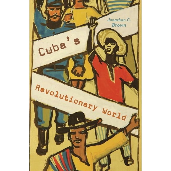 Cuba's Revolutionary World, (Hardcover)