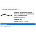 thumbnail image 2 of Reservoir To Pump Power Steering Reservoir Line Hose - Compatible with 2007 - 2008 BMW 328xi, 2 of 2