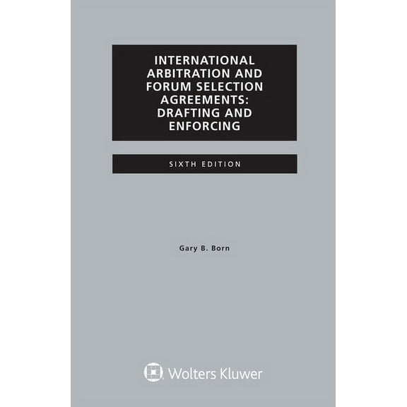 International Arbitration and Forum Selection Agreements, Drafting and Enforcing, (Paperback)