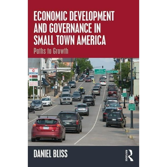 Economic Development and Governance in Small Town America: Paths to Growth, (Paperback)