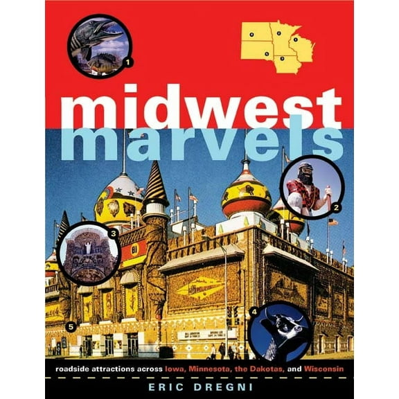 Midwest Marvels : Roadside Attractions across Iowa, Minnesota, the Dakotas, and Wisconsin (Paperback)