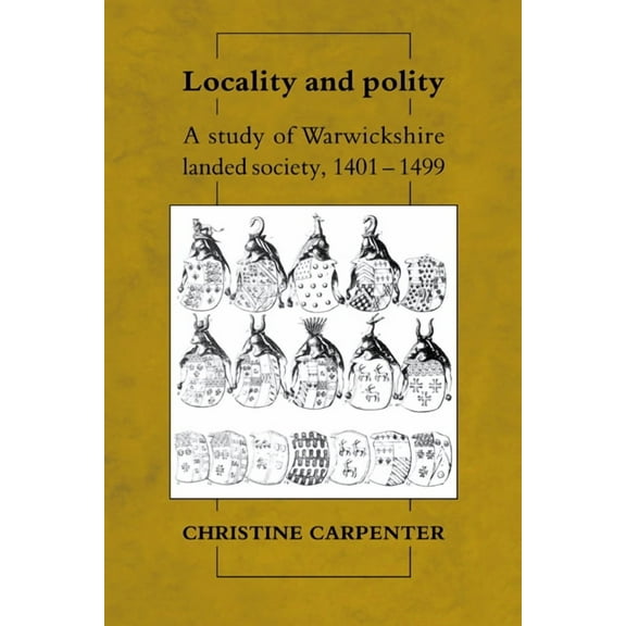 Locality and Polity: A Study of Warwickshire Landed Society, 1401 1499, (Hardcover)