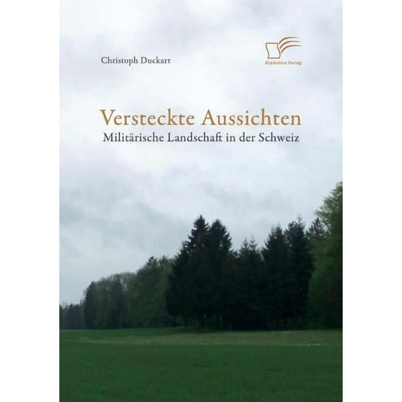 Versteckte Aussichten : Militärische Landschaft in der Schweiz (Paperback)