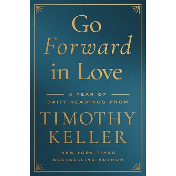 Pre-Owned Go Forward in Love: A Year of Daily Readings from Timothy Keller (Hardcover) 0310369541 9780310369547