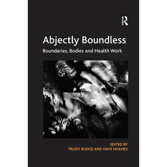 Abjectly Boundless: Boundaries, Bodies and Health Work, (Paperback)