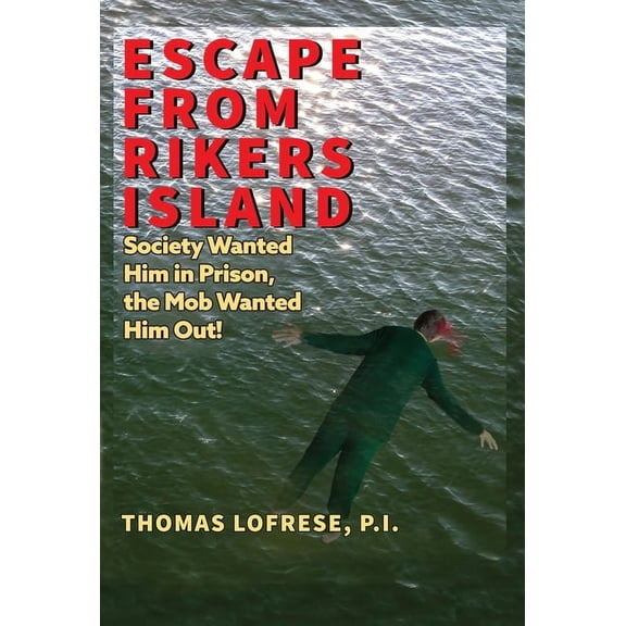 Escape from Rikers Island: Society Wanted Him in Prison, the Mob Wanted Him Out! (Hardcover)