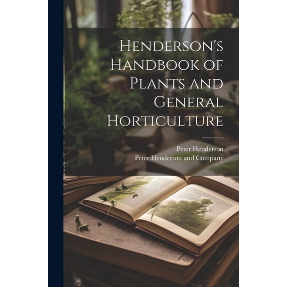 Henderson's Handbook of Plants and General Horticulture, (Paperback)