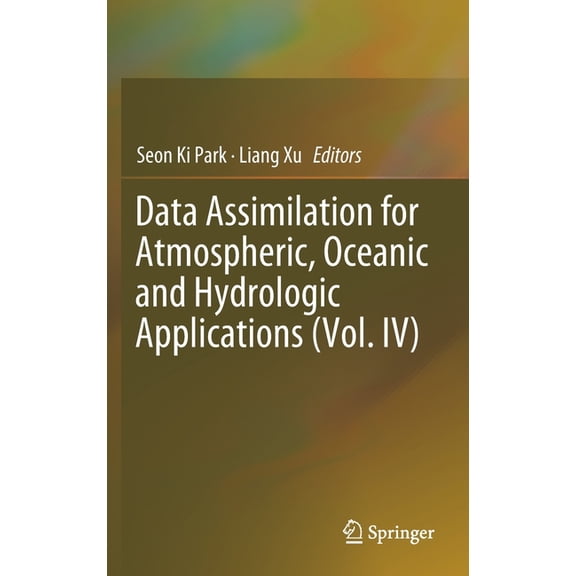 Data Assimilation for Atmospheric, Oceanic and Hydrologic Applications (Vol. IV), (Hardcover)