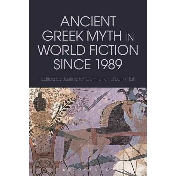 Bloomsbury Studies in Classical Receptio Ancient Greek Myth in World Fiction Since 1989, (Hardcover)