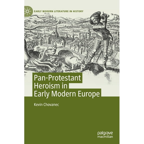 Early Modern Literature in History Pan-Protestant Heroism in Early Modern Europe, (Hardcover)