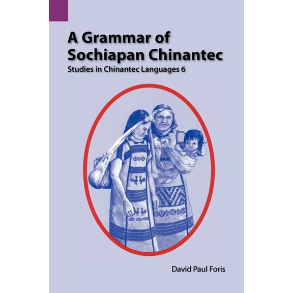 Sil International and the University of A Grammar of Sochiapan Chinantec: Studies in Chinantec Language 6, Book 135, (Paperback)