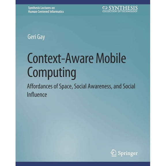 Synthesis Lectures on Human-Centered Inf Context-Aware Mobile Computing: Affordances of Space, Social Awareness, and Social Influence, (Paperback)