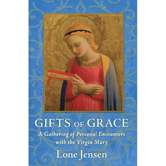 Gifts of Grace: A Gathering of Personal Encounters with the Virgin Mary, (Paperback)