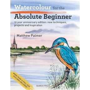 Pre-Owned Absolute Beginner Art Watercolour for the Absolute Beginner: 10 Year Anniversary Edition: New Techniques, Projects and Inspiration with Full-S, (Paperback)