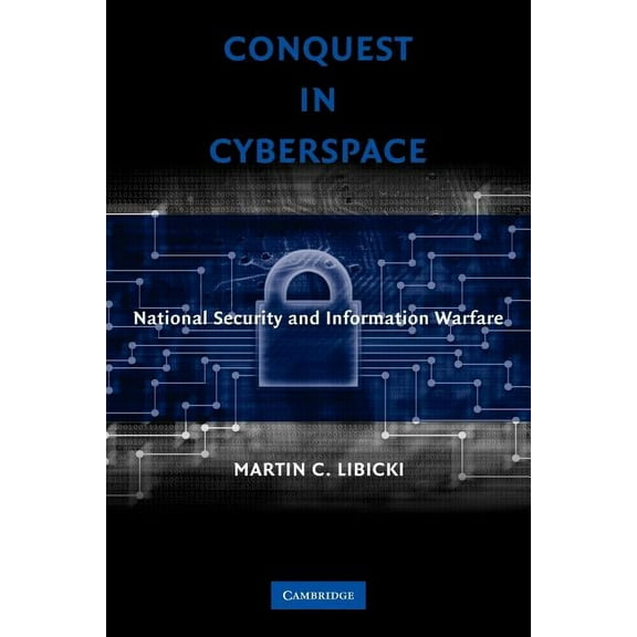 Conquest in Cyberspace: National Security and Information Warfare, (Paperback)
