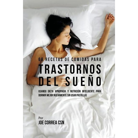 68 Recetas de Comidas Para Trastornos Del Sueño: Usando Dieta Apropiada Y Nutrición Inteligente Para Dormir Mejor Nuevam, (Paperback)