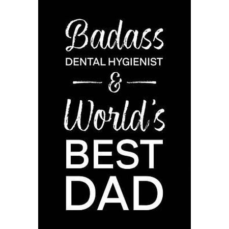 Badass Dental Hygienist & World's Best Dad: Blank Notebook for Fathers - Lined Journal