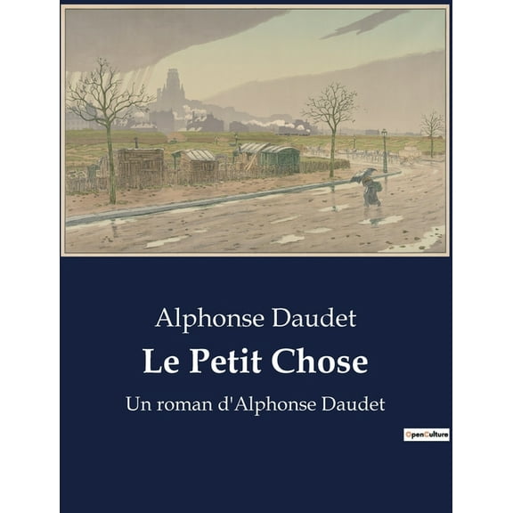 Le Petit Chose: Un roman d'Alphonse Daudet, (Paperback)