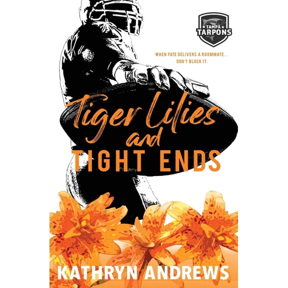 Tiger Lilies and Tight Ends: a Brother's Best Friend and Roommates Sports Romance, (Paperback)