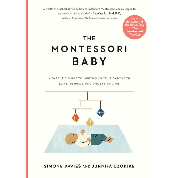 The Parents' Guide to Montessori: The Montessori Baby : A Parent's Guide to Nurturing Your Baby with Love, Respect, and Understanding (Series #2) (Paperback)