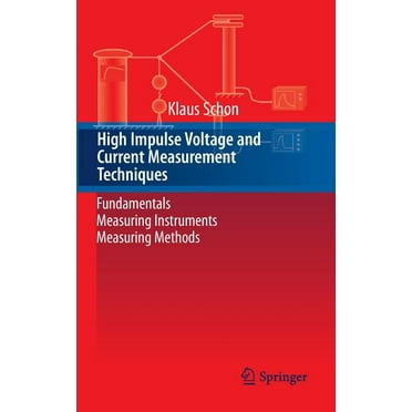 High Impulse Voltage and Current Measurement Techniques: Fundamentals - Measuring Instruments - Measuring Methods (Hardcover)